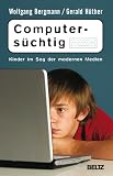 Computers&uuml;chtig: Kinder im Sog der modernen Medien - Wolfgang Bergmann, Gerald H&uuml;ther
