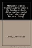 Manuscript to print : tradition and innovation in the Renaissance book