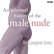 An Informal History of the Male Nude (Complete) | [Sarah Kent, Edith Hall, Partha Mitter, Gabriel Gbadamosi, Matthew Sweet]