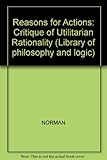 Reasons for actions : a critique of utilitarian rationality