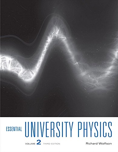Essential University Physics: Volume 2 (3rd Edition), by Richard Wolfson