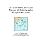 The 2009-2014 Outlook for Nuclear Medicine Imaging Equipment in Japan by Icon Group International