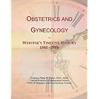 Obstetrics and Gynecology: Webster's Timeline History, 1880 - 2006 by Icon Group International