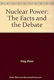 Nuclear power : the facts and the debate