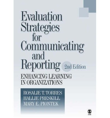 [(Evaluation Strategies for Communicating and Reporting: Enhancing Learning in Organizations )] [Author: Rosalie T. Torres] [Feb-2005]