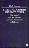 Ethnic Nationalism and State Power: The Rise of Irish Nationalism, Afrikaner Nationalism and Zionism (Mark Suzman)