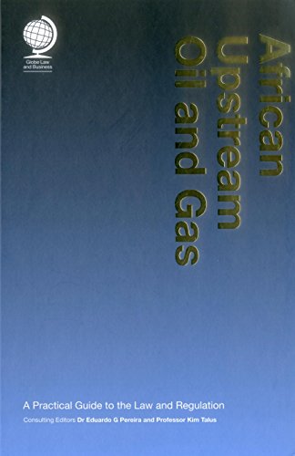 African Upstream Oil and Gas: A Practical Guide to the Law and Regulation (Volumes 1 & 2)