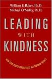 Leading with Kindness: How Good People Consistently Get Superior Results