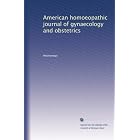 American homoeopathic journal of gynaecology and obstetrics by Anonymous