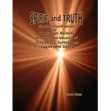 Spirit and Truth: Finding Clarification of Christian Beliefs through the Words of Scientists, Scriptures, Sages and Seers
