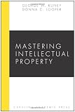 Mastering Intellectual Property (Carolina Academic Press Mastering Series)