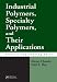 Industrial
Polymers,
Specialty
Polymers,
and
Their
Applications
(Plastics
Engineering)