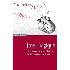 Joie tragique : Les formes �l�mentaires de la vie �lectronique