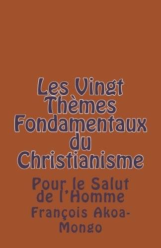 Les Vingt Themes Fondamentaux Thologiques du Christianisme: Pour le Salut de l'Homme (French Edition)