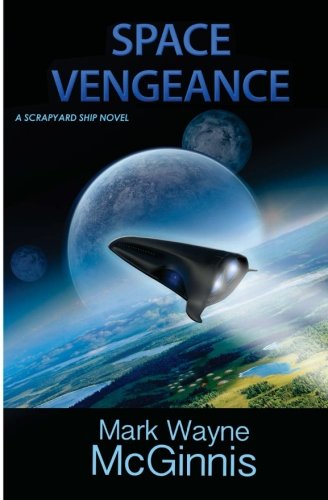 Space Vengeance: A Scrapyard Ship Novel (Volume 3)