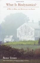What Is Biodynamics?: A Way to Heal and Revitalize the Earth