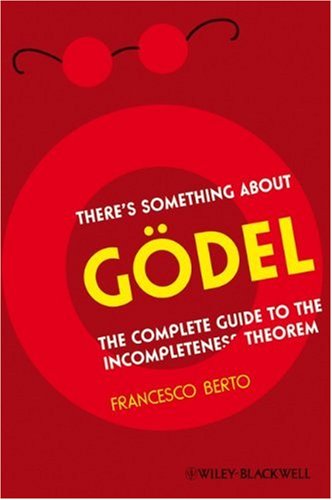 There's Something About Gdel: The Complete Guide to the Incompleteness Theorem