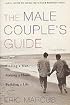 Male Couple's Guide: Finding a Man, Making a Home, Building a Life