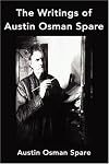 The Writings of Austin Osman Spare: Automatic Drawings, Anathema of Zos, The Book of Pleasure, and The Focus of Life