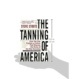 The Tanning of America: How Hip-Hop Created a Culture That Rewrote the Rules of the New Economy