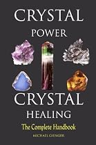 Crystal Power, Crystal Healing: The Complete Handbook
