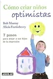 Como criar ninos optimistas (Raising an Optimistic Child: A Proven Plan for Depression-Proofing Young Children-For Life) (Spanish Edition)