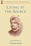 Living at the Source: Yoga Teachings of Vivekananda (Shambhala Dragon Editions)