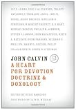 John Calvin: A Heart for Devotion, Doctrine, Doxology