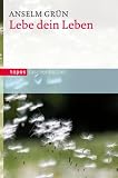 Lebe dein Leben - Anselm Gr&uuml;n