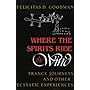 Where the Spirits Ride the Wind: Trance Journeys and Other Ecstatic Experiences (A Midland Book)
