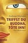 Triffst du Buddha, t�te ihn!: Ein Selbstversuch