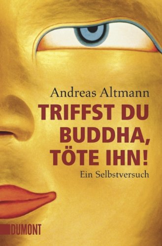 Buch - Cover Triffst du Buddha, töte ihn!: Ein Selbstversuch - Andreas Altmann - Dumont Buchverlag