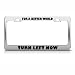 For A Better World Turn Left Now Political license