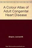 A colour atlas of adult congenital heart diseases