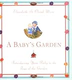 A Baby's Garden : Introducing Your Baby to the Joys of the Garden by Elizabeth St. Cloud Muse