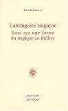 Revue José Corti Editions  / L'ambiguïté tragique : Essai sur une forme du tragique au théâtre