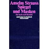 Spiegel und Masken - Die Suche nach Identit&auml;t. - Anselm L. Strauss