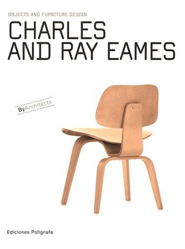 Ray & Charles Eames: Objects and Furniture Design By Architects