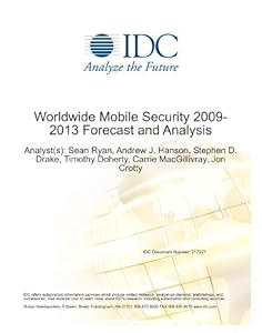 Worldwide Mobile Security 2009-2013 Forecast and Analysis Sean Ryan, Timothy Doherty, Jon Crotty and Stephen D. Drake