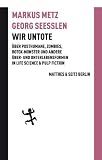 Zoom Produkt-Bild: Wir Untote: Über Posthumane, Zombies, Botox-Monster und andere Über- und Unterlebensformen in Life Science & Pulp Fiction