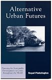 Alternative Urban Futures: Planning for Sustainable Development in Cities throughout the World