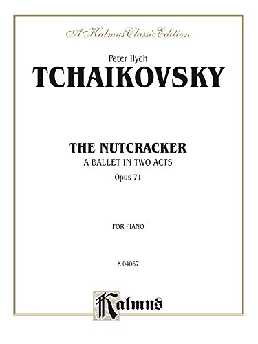 The Nutcracker, Op. 71 (Complete): A Ballet in Two Acts for Piano Solo (Kalmus Edition)