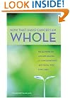I Am Whole Now That I Have Cancer: Reflections on Life and Healing for Cancer Patients and Those Who  Love Them