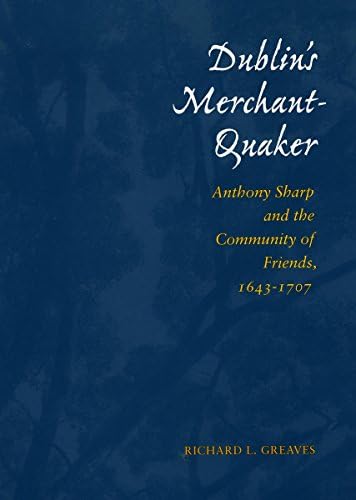 Dublin’s Merchant-Quaker: Anthony Sharp and the Community of Friends, 1643-1707