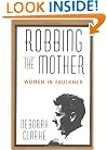 Robbing The Mother: Women in Faulkner