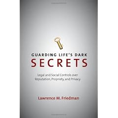 Guarding Life's Dark Secrets: Legal and Social Controls over Reputation, Propriety, and Privacy
