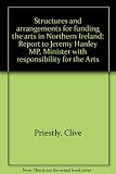 Structures and arrangements for funding the arts in Northern Ireland : report to Jeremy Hanley MP, Minister with responsibility for the Arts