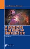 An Introduction to the Physics of Interstellar Dust (Series in Astronomy and Astrophysics)