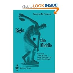 Right in the Middle: Selective Trunk Activity in the Treatment of Adult Hemiplegia by Patricia M. Davies and Susanne Klein-Vogelbach