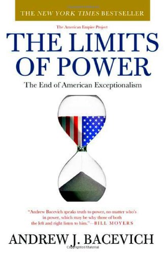 The Limits of Power: The End of American Exceptionalism (American Empire Project)